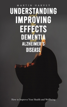 Paperback Understanding and Improving the Effects of Dementia and Alzheimer's Disease Book