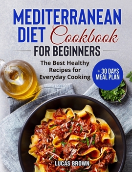 Paperback Mediterranean Diet Cookbook for Beginners: The Best Healthy Recipes for Everyday Cooking + 30 Days Meal Plan Book