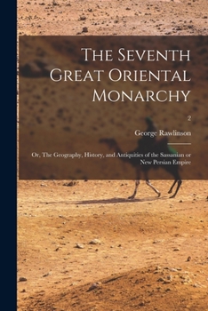Paperback The Seventh Great Oriental Monarchy: or, The Geography, History, and Antiquities of the Sassanian or New Persian Empire; 2 Book