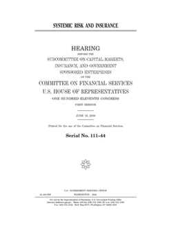 Systemic risk and insurance  : hearing before the Subcommittee on Capital Markets, Insurance, and Government Sponsored Enterprises of the Committee on ... Eleventh Congress, first session, June 16