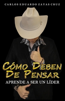 Paperback Cómo Deben De Pensar: Aprende A Ser Un Líder [Spanish] Book