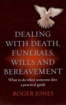 Paperback Dealing With Death, Funerals, Wills and Bereavement: A Practical Guide Book