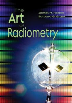 Hardcover The Art of Radiometry (SPIE Press Monograph Vol. PM184) Book