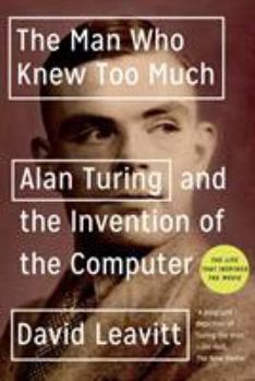 The Man Who Knew Too Much: Alan Turing and the Invention of the Computer - Book  of the Great Discoveries