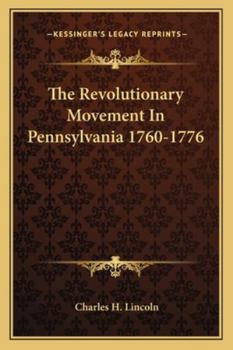 Paperback The Revolutionary Movement In Pennsylvania 1760-1776 Book