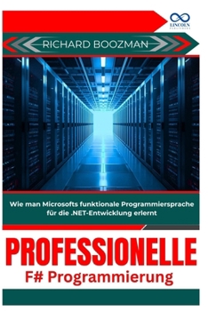Professionelle F#-Programmierung: Wie man Microsofts funktionale Programmiersprache für die .NET-Entwicklung erlernt (German Edition)