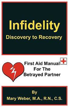 Paperback Infidelity: Discovery to Recovery, First Aid Manual for the Betrayed Book
