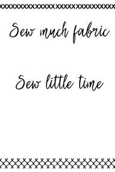 Paperback Sew Much Fabric and Sew Little Time: Funny Quilting and Sewing Project Notebook Book