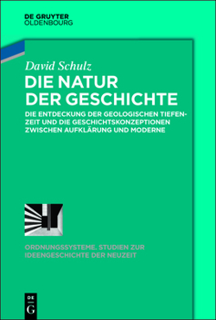 Hardcover Die Natur Der Geschichte: Die Entdeckung Der Geologischen Tiefenzeit Und Die Geschichtskonzeptionen Zwischen Aufklärung Und Moderne [German] Book