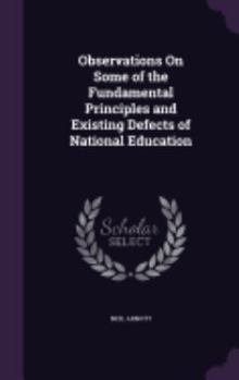 Hardcover Observations On Some of the Fundamental Principles and Existing Defects of National Education Book
