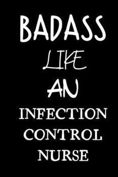 badass like an infection control nurse: small lined New Job Quote Notebook / Travel Journal to write in (6'' x 9'') 120 pages