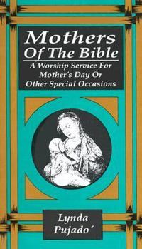 Paperback Mothers of the Bible: A Worship Service for Mother's Day or Other Special Occasions Book