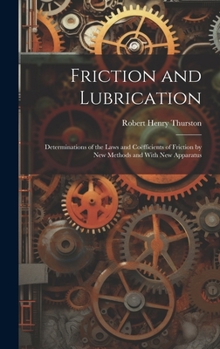 Hardcover Friction and Lubrication: Determinations of the Laws and Coëfficients of Friction by New Methods and With New Apparatus Book