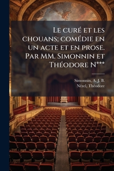 Paperback Le curé et les chouans; comédie en un acte et en prose. Par MM. Simonnin et Théodore N*** [French] Book
