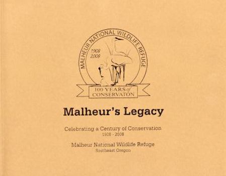 Hardcover Malheur's Legacy: Celebrating a Century of Conservation, 1908-2008: Malheur National Wildlife Refuge Southeast Oregon Book