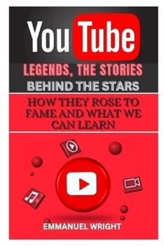YOUTUBE LEGENDS, THE STORIES BEHIND THE STARS: HOW THEY ROSE TO FAME AND WHAT WE CAN LEARN