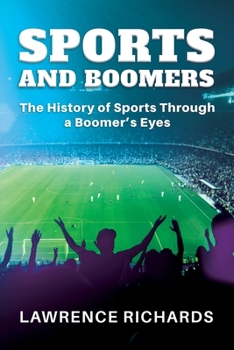 Sports & Boomers: The History of Sports Through a Boomer's Eyes B0CMJXP4FS Book Cover