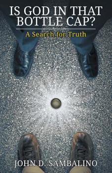 Paperback Is God in That Bottle Cap?: A Search for Truth Book