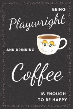 Playwright & Drinking Coffee Notebook: Funny Gifts Ideas for Men/Women on Birthday Retirement or Christmas - Humorous Lined Journal to Writing