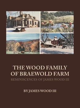 Hardcover The Wood Family of Braewold Farm: Reminiscences of James Wood III (standard print edition) Book