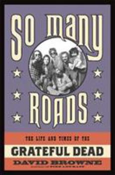 Hardcover So Many Roads: The Life and Times of the Grateful Dead Book