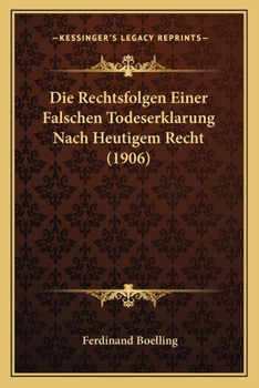 Paperback Die Rechtsfolgen Einer Falschen Todeserklarung Nach Heutigem Recht (1906) [German] Book