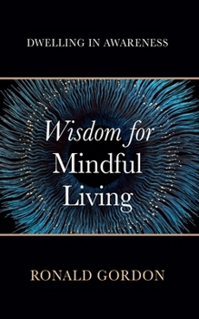 Paperback Wisdom for Mindful Living: Dwelling in Awareness Book