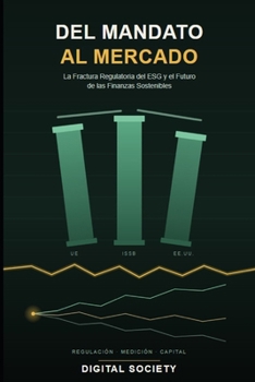 Del Mandato al Mercado: La Fractura Regulatoria del ESG y el Futuro de las Finanzas Sostenibles (Spanish Edition)
