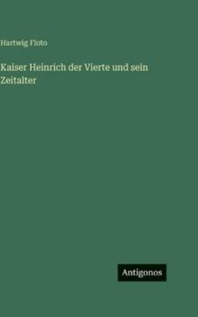 Hardcover Kaiser Heinrich der Vierte und sein Zeitalter [German] Book