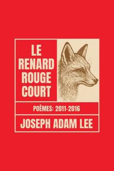 Le Renard Rouge Court: Poèmes 2011–2016 (French Edition)