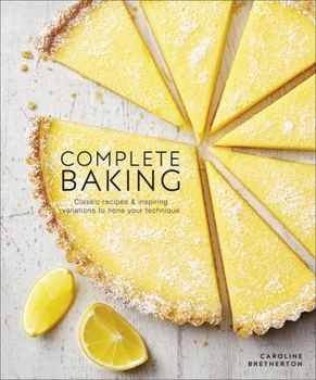 Hardcover Complete Baking: Classic Recipes and Inspiring Variations to Hone Your Technique Book