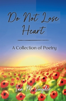 Do Not Lose Heart: A Collection of Poetry