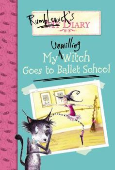 My Unwilling Witch Goes to Ballet School (Rumblewick Diary, #1) - Book #1 of the Rumblewick Diary