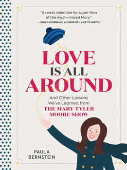 Hardcover Love Is All Around: And Other Lessons We've Learned from the Mary Tyler Moore Show Book