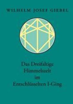 Paperback Das Dreifaltige Himmelszelt im Entschlüsselten I-Ging [German] Book