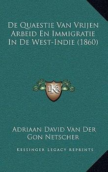 Paperback De Quaestie Van Vrijen Arbeid En Immigratie In De West-Indie (1860) [Dutch] Book