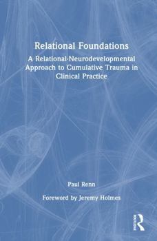 Hardcover Relational Foundations: A Relational-Neurodevelopmental Approach to Cumulative Trauma in Clinical Practice Book