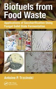 Hardcover Biofuels from Food Waste: Applications of Saccharification Using Fungal Solid State Fermentation Book
