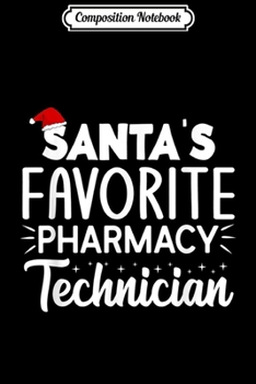 Composition Notebook: Santa's Favorite Pharmacy Technician Christmas Pharma Tech  Journal/Notebook Blank Lined Ruled 6x9 100 Pages