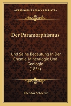 Paperback Der Paramorphismus: Und Seine Bedeutung In Der Chemie, Mineralogie Und Geologie (1854) [German] Book