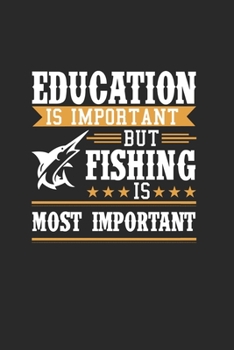 Paperback Education Is Important But Fishing Is Most Important: Notizbuch F?r Angelfreunde Und Fischerleute. Schreibheft Und ?bungsheft F?r Schule Und Beruf [German] Book