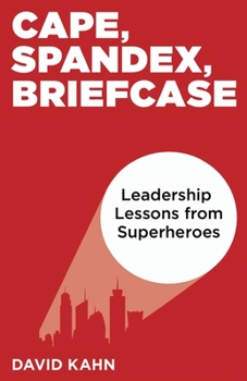 Paperback Cape, Spandex, Briefcase: Leadership Lessons from Superheroes Book