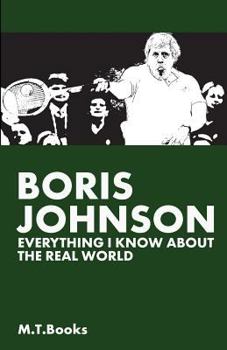 Paperback Boris Johnson: Everything I Know About The Real World Book