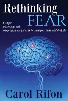 Paperback Rethinking Fear: A simple, unique approach to reprogram old patterns for a happier, more confident life. Book