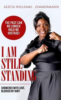 Hardcover I Am Still Standing: Showered with Love Blocked by Hurt Book