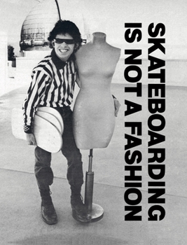 Hardcover Skateboarding Is Not a Fashion: Revised and Expanded Edition Book
