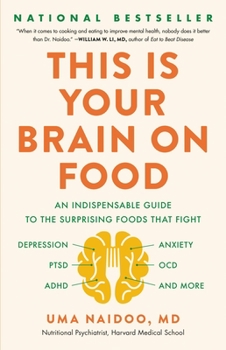 Hardcover This Is Your Brain on Food: An Indispensable Guide to the Surprising Foods That Fight Depression, Anxiety, Ptsd, Ocd, Adhd, and More Book