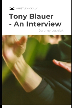 Paperback Tony Blauer - An Interview: The Founder of SPEAR & Preeminent Self-Defense In An In-Depth Conversation About Real World Violence & More Book