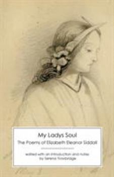 Paperback My Ladys Soul: The Poems of Elizabeth Eleanor Siddall Book