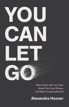 Paperback You Can Let Go: Make Peace with Your Past, Break Free from Offense, and Move Forward with God Book